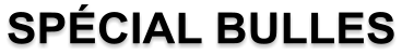 SPÉCIAL BULLES