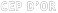 CEP D’OR