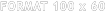 FORMAT 100 x 60